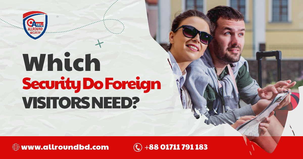 Which Security Do Foreign Visitors Need?